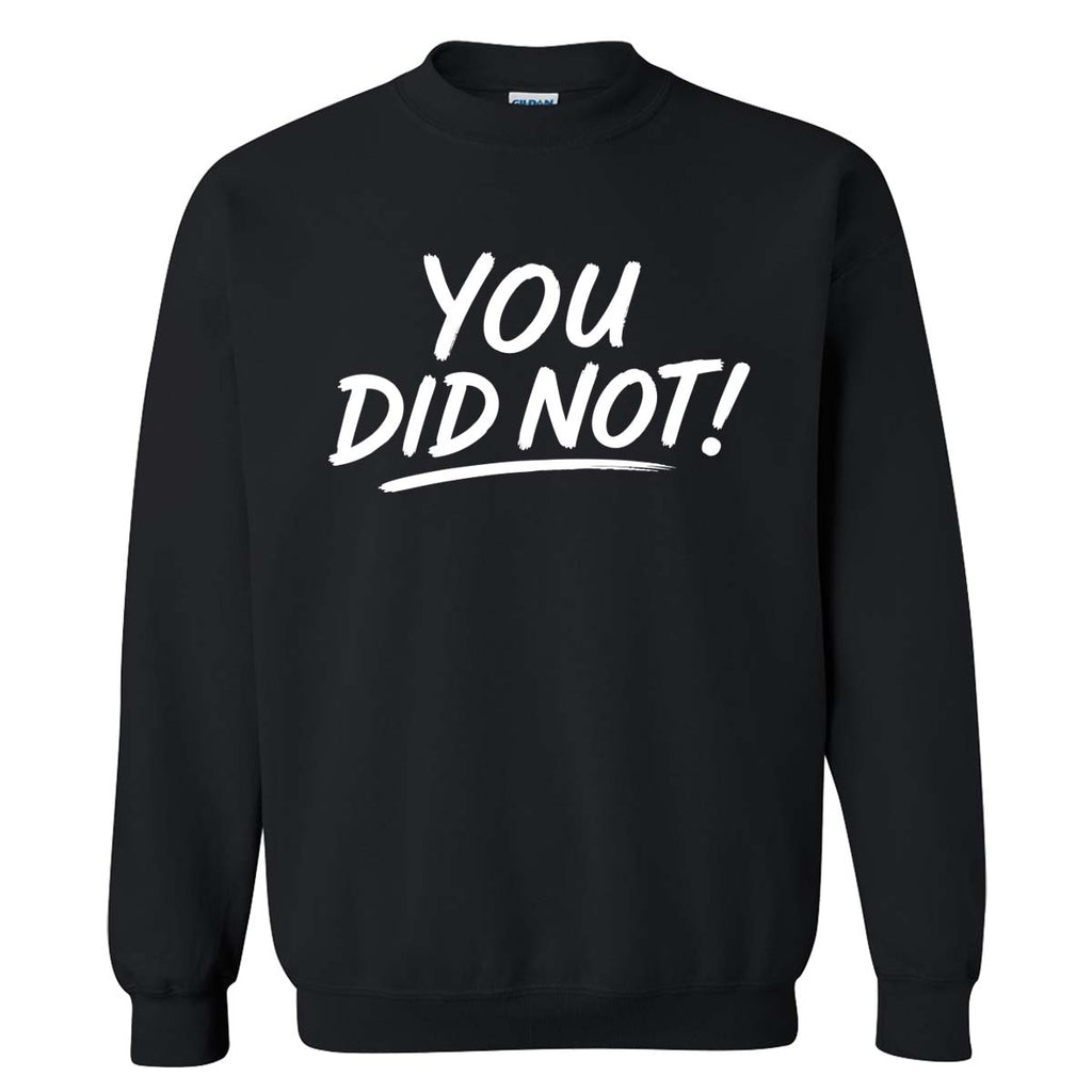 You Did Not! Sweatshirt