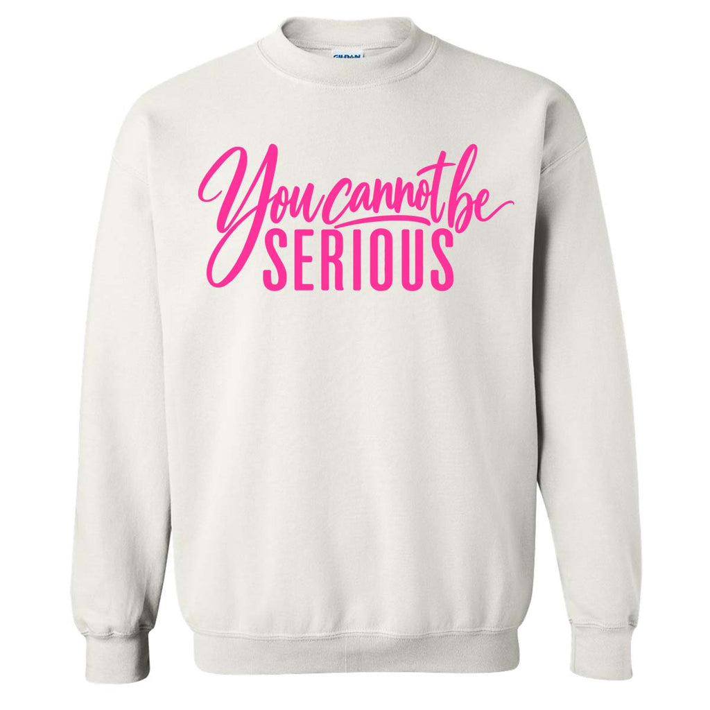 You Cannot Be Serious Sweatshirt