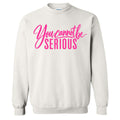 You Cannot Be Serious Sweatshirt
