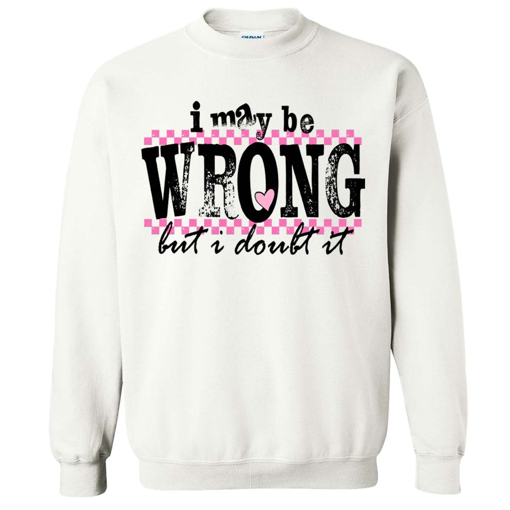 Distressed I May Be Wrong But I Doubt It Sweatshirt