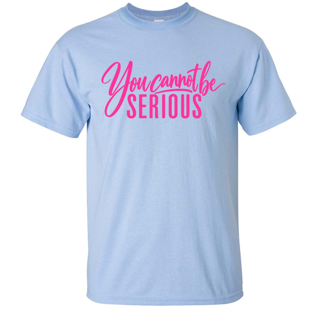 You Cannot Be Serious Tee