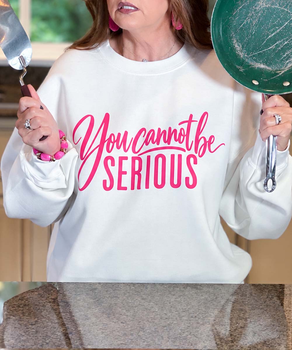 You Cannot Be Serious Sweatshirt