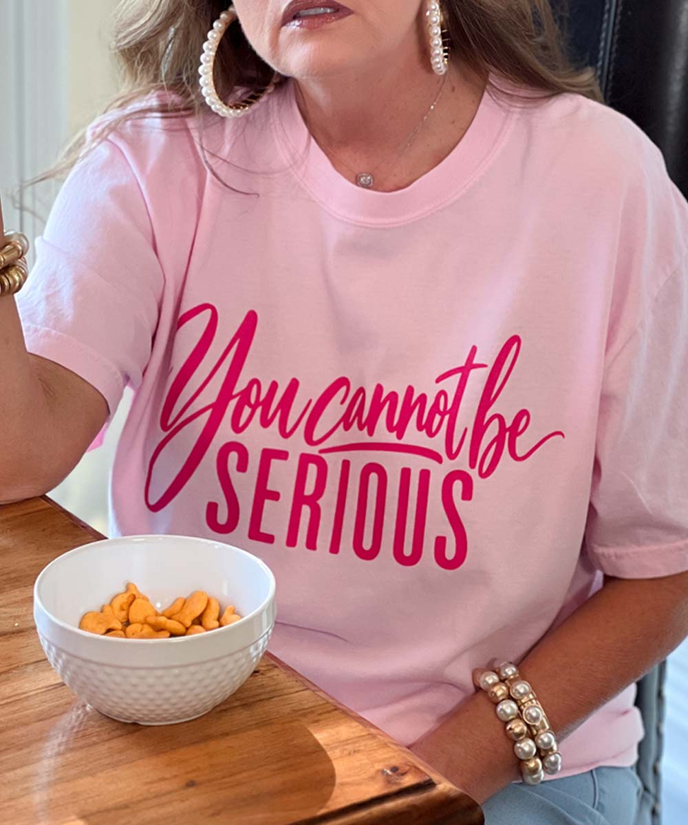 You Cannot Be Serious Tee