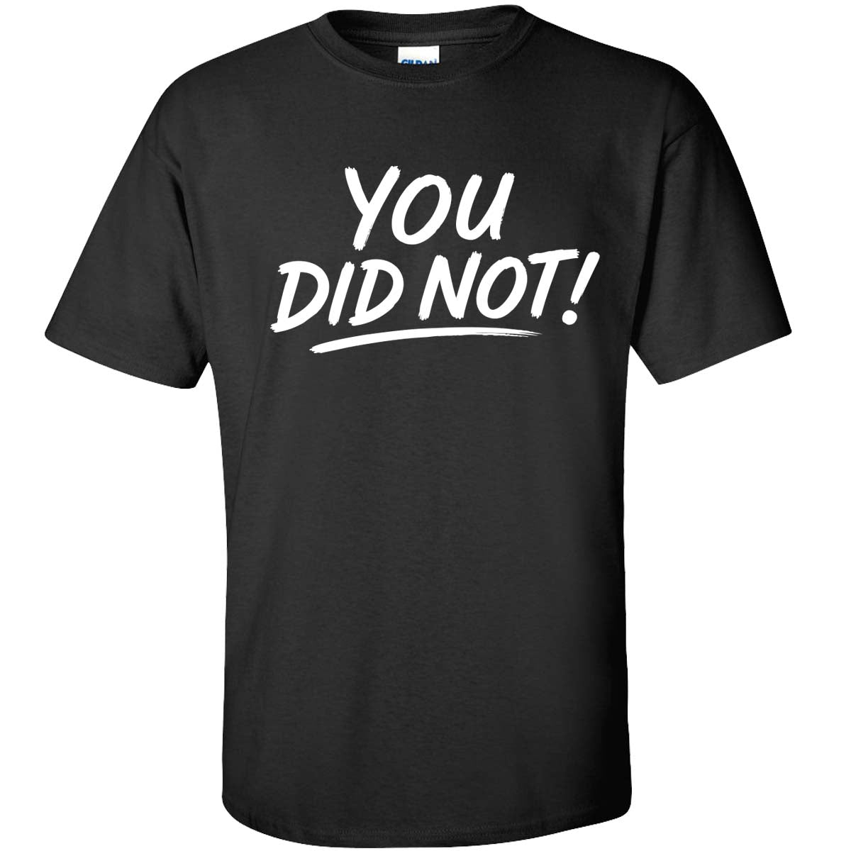 You Did Not! Tee