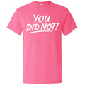 You Did Not! Tee