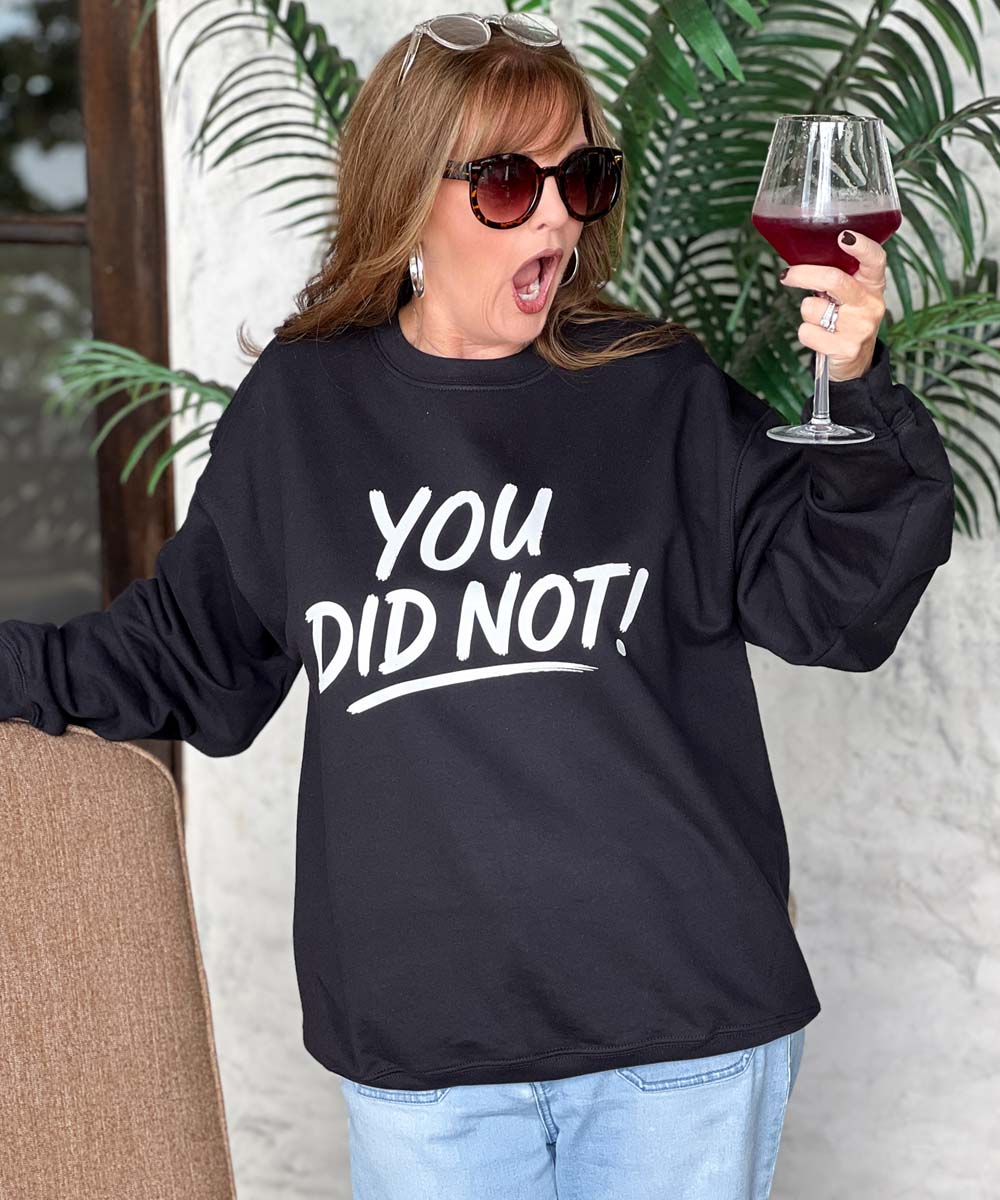 You Did Not! Sweatshirt