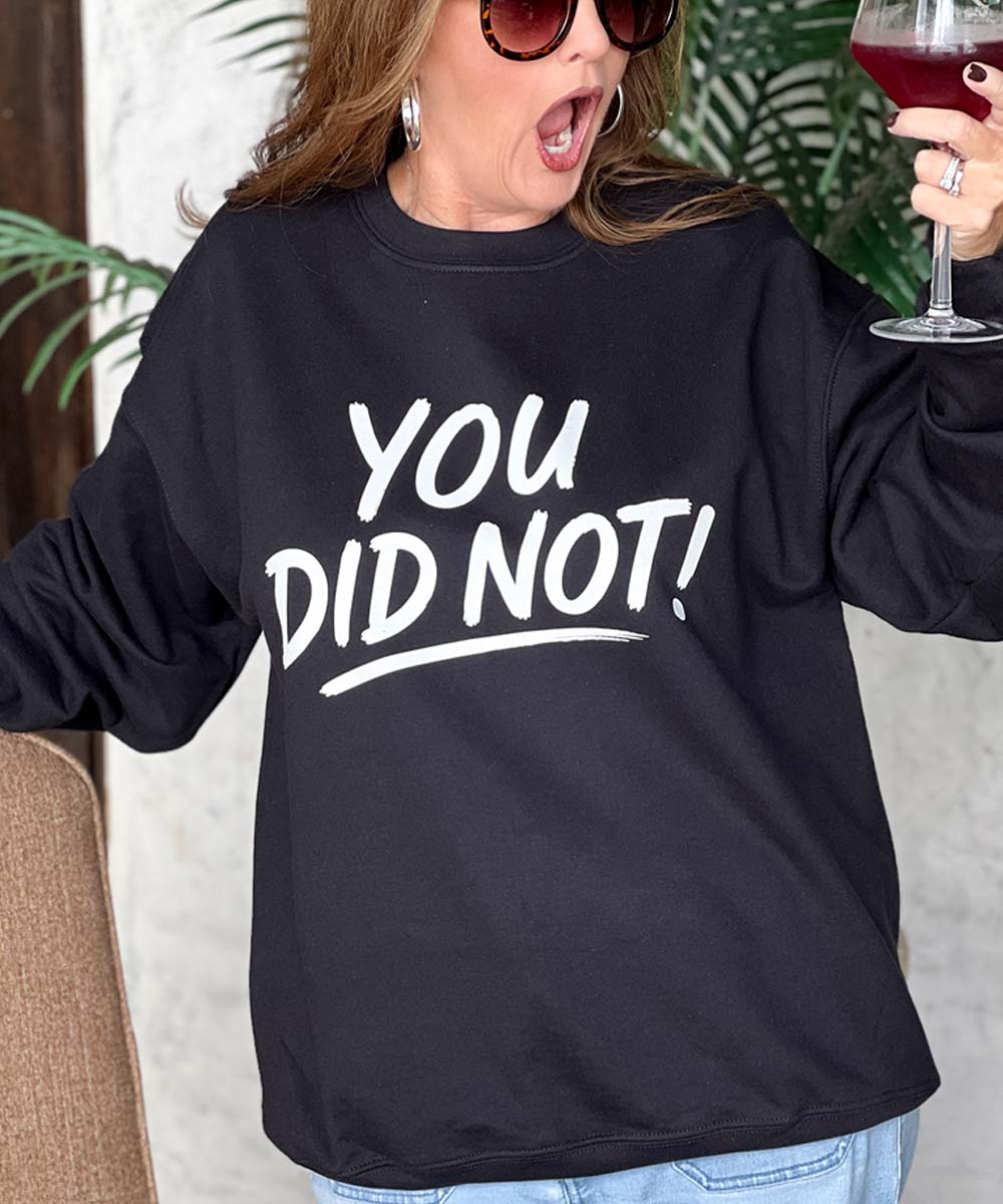 You Did Not! Sweatshirt